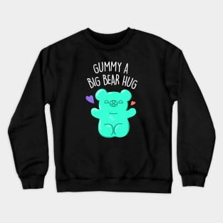 Gummy A Big Bear Hug Cute Gummy Bear Pun. Crewneck Sweatshirt